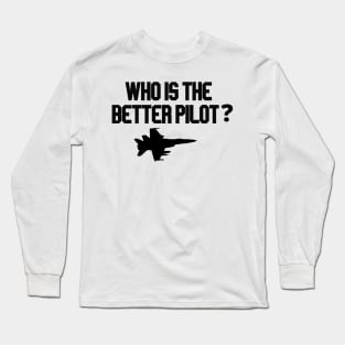 who is the better pilot with plane Long Sleeve T-Shirt